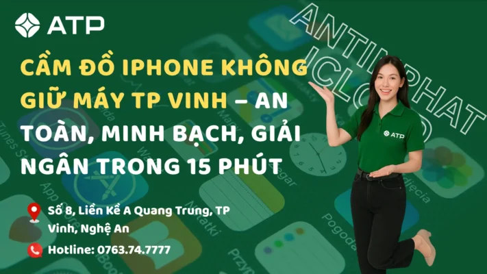 Cầm đồ iPhone không giữ máy TP Vinh – An toàn, minh bạch, giải ngân trong 15 phút