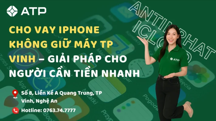 Cho vay iPhone không giữ máy TP Vinh – Giải pháp cho người cần tiền nhanh