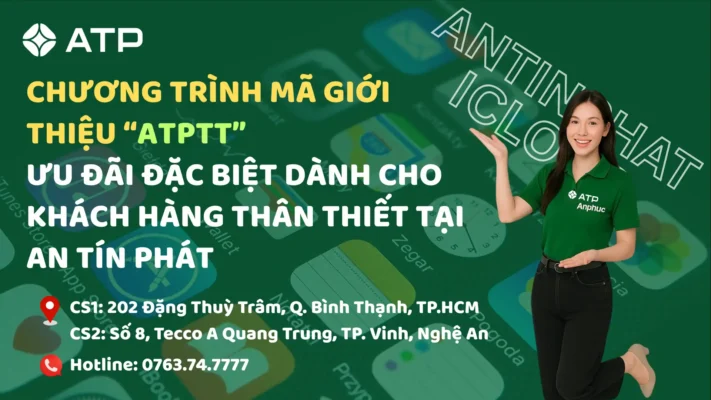 Chương trình mã giới thiệu ATPTT – Ưu đãi đặc biệt dành cho khách hàng thân thiết tại An Tín Phát