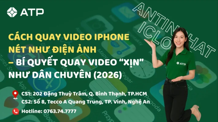 Cách quay video iPhone nét như điện ảnh – Bí quyết quay video “xịn” như dân chuyên (2026)