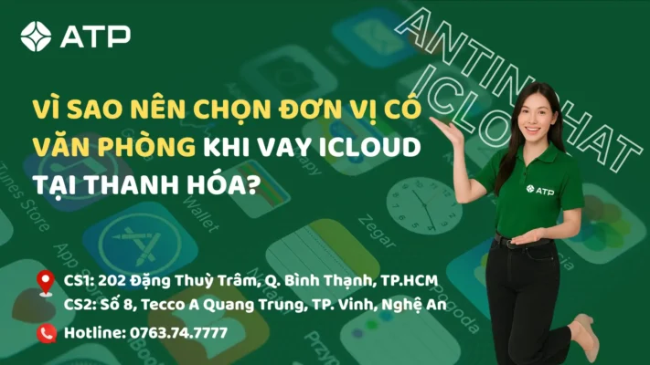 Vì sao nên chọn đơn vị có văn phòng khi vay iCloud tại Thanh Hóa?