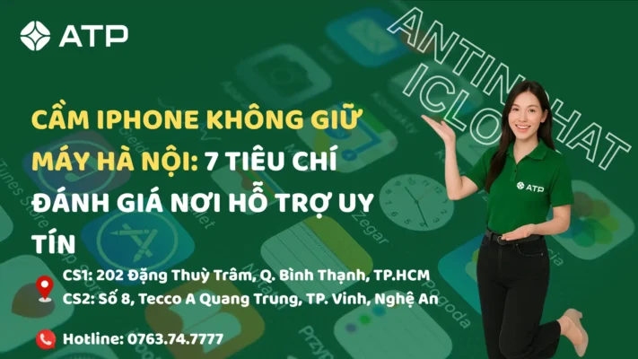 Cầm iPhone không giữ máy Hà Nội: 7 tiêu chí đánh giá nơi hỗ trợ uy tín