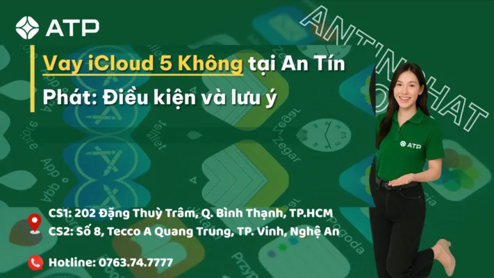 Vay iCloud 5 Không tại An Tín Phát: Điều kiện và lưu ý