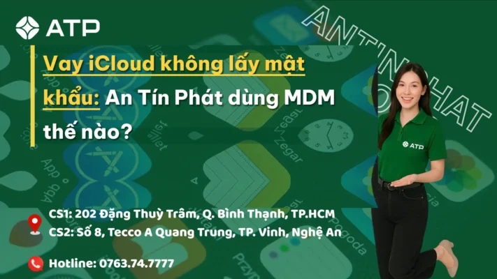 Vay iCloud không lấy mật khẩu: An Tín Phát dùng MDM thế nào?